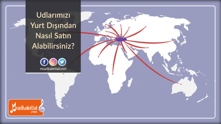 Udlarımızı Yurt Dışından Nasıl Satın Alabilirsiniz?